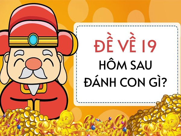 Đề về 19 hôm sau đánh con gì thắng độc đắc nhận thưởng lớn?