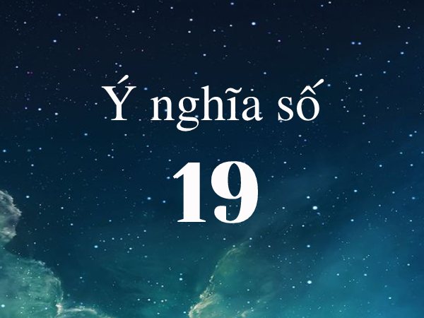 khám phá ý nghĩa số 19